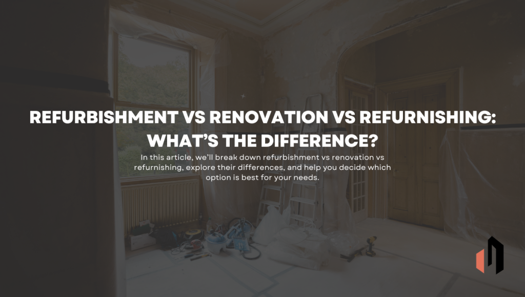 refurbishment vs renovation vs refurnishing